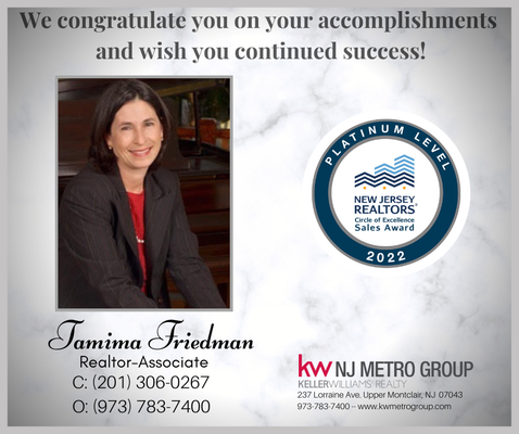Platinum Realtor - A sincere and humble shoutout to my wonderful clients!
Thank you for helping me achieve the NJ REALTORS® Circle of Excellence Sales Award® Platinum Level in 2022.
We've rolled up our sleeves and we're excited to provide clients with another year of personalized quality service in 2023!
PS- Check out our new website: https://www.tamimahomes.com/! Platinum Realtor - A sincere and humble shoutout to my wonderful clients!
Thank you for helping me achieve the NJ REALTORS® Circle of Excellence Sales Award® Platinum Level in 2022.
We've rolled up our sleeves and we're excited to provide clients with another year of personalized quality service in 2023!
PS- Check out our new website: https://www.tamimahomes.com/!
