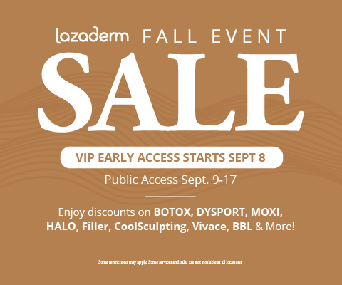 Lazaderm Fall Sale Event - The best deals of the year are here! Lazaderm Fall Event is the perfect time for Lazaderm customers and those curious about our skin treatments to pick up packages and skincare at deep discounts. Buy online or stop in to our Fargo location today!