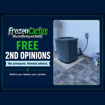 Free 2nd Opinions - Told you need an expensive repair or complete system replacement? Get another set of eyes on it first. Frozen Cactus offers free second opinions so you can understand what your system actually needs before making a major investment. No pressure, just an experienced HVAC professional giving you a clear assessment. Free 2nd Opinions - Told you need an expensive repair or complete system replacement? Get another set of eyes on it first. Frozen Cactus offers free second opinions so you can understand what your system actually needs before making a major investment. No pressure, just an experienced HVAC professional giving you a clear assessment.