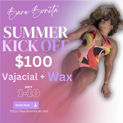 Summer kick off Wax - With this offer you get a Brazilian or bikini wax and after you get a vajacial that includes: steam, cleansing , exfoliation , extraction, high-frequency,led light, cocktail serum and custom mask accompanied with refreshments ( water seltzer wine )