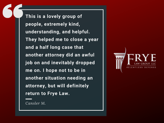 What Our Clients Say: Trust Built Through Relentless Advocacy - At Frye Law Group, our clients’ words speak louder than anything we could say. Time and again, we have stood by our clients during the most challenging moments of their lives, delivering dedicated, strategic, and compassionate representation. From wrongful accusations to complex legal battles, our relentless advocacy has earned us the trust of those we represent. Read their stories and discover why Frye Law Group is the name clients rely on when their future is at stake. What Our Clients Say: Trust Built Through Relentless Advocacy - At Frye Law Group, our clients’ words speak louder than anything we could say. Time and again, we have stood by our clients during the most challenging moments of their lives, delivering dedicated, strategic, and compassionate representation. From wrongful accusations to complex legal battles, our relentless advocacy has earned us the trust of those we represent. Read their stories and discover why Frye Law Group is the name clients rely on when their future is at stake.