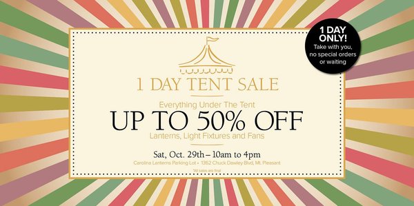 Tent Sale - One Day Only - 10/29/2022 10am-4pm 1362 Chuck Dawley Lane, Mount Pleasant - Up to 50% off Designer Lighting at our tent sale in the parking lot of our showroom, 1362 Chuck Dawley Road, Mount Pleasnt. Tent Sale - One Day Only - 10/29/2022 10am-4pm 1362 Chuck Dawley Lane, Mount Pleasant - Up to 50% off Designer Lighting at our tent sale in the parking lot of our showroom, 1362 Chuck Dawley Road, Mount Pleasnt.