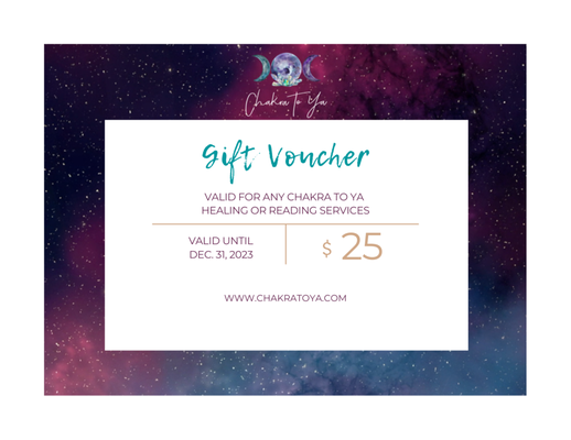 Gift Cards - Give the gift of healing for the mind, body & spirit! Gift vouchers make the perfect gift for any occasion and can be emailed directly to family and friends.

Each gift card applies to Chakra To Ya energy healing or reading services. Gift cards must be presented to Julie upon making an appointment and can be redeemed within 1 year following the purchase.

For more information and to purchase visit: https://www.chakratoya.com/shop/p/gift-cards