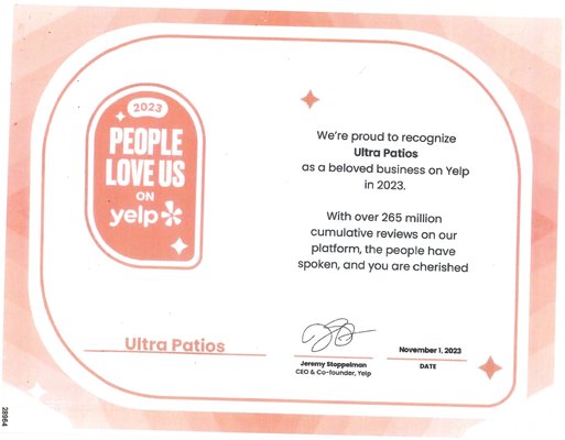 Yelp Highest Rated Award 2023 - Ultra Patios - Patio Covers Las Vegas.
We are very proud of the "People Love You" Yelp Award 2023 as the highest rated and best reviewed patio cover company on Yelp Las Vegas. Yelp Highest Rated Award 2023 - Ultra Patios - Patio Covers Las Vegas.
We are very proud of the "People Love You" Yelp Award 2023 as the highest rated and best reviewed patio cover company on Yelp Las Vegas.