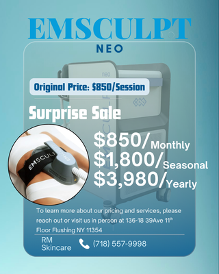 Emsculpt NEO Sale – Limited Time Pricing - Get sculpted for less with our surprise sale on Emsculpt NEO. Tighten, tone, and build muscle at exclusive rates: $850 monthly, $1,800 seasonal, or $3,980 yearly. Visit RM Skincare in Flushing or call (718) 557-9998 to book your transformation today. Emsculpt NEO Sale – Limited Time Pricing - Get sculpted for less with our surprise sale on Emsculpt NEO. Tighten, tone, and build muscle at exclusive rates: $850 monthly, $1,800 seasonal, or $3,980 yearly. Visit RM Skincare in Flushing or call (718) 557-9998 to book your transformation today.