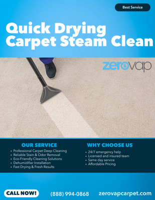 Quick Drying Carpet Steam Cleaning - Experience the difference with ZeroVap Quick Carpet Steam Cleaning! Our fast, professional service ensures your carpets are thoroughly cleaned, stain-free, and refreshed in no time. Perfect for busy schedules, our eco-friendly steam cleaning removes dirt, allergens, and odors, leaving your home clean and healthy. Book your quick carpet steam cleaning today and enjoy fresh, spotless carpets with ZeroVap! Quick Drying Carpet Steam Cleaning - Experience the difference with ZeroVap Quick Carpet Steam Cleaning! Our fast, professional service ensures your carpets are thoroughly cleaned, stain-free, and refreshed in no time. Perfect for busy schedules, our eco-friendly steam cleaning removes dirt, allergens, and odors, leaving your home clean and healthy. Book your quick carpet steam cleaning today and enjoy fresh, spotless carpets with ZeroVap!