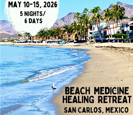 Beach Medicine Healing Retreat - Join us for our Beach Medicine Healing Retreat in San Carlos, Mexico! It is from May 10-15th - 5 nights and 6 days. It will include yoga, reiki, meditation, breathwork, sacred sound and relaxation.
Call us today to save your spot! Beach Medicine Healing Retreat - Join us for our Beach Medicine Healing Retreat in San Carlos, Mexico! It is from May 10-15th - 5 nights and 6 days. It will include yoga, reiki, meditation, breathwork, sacred sound and relaxation.
Call us today to save your spot!
