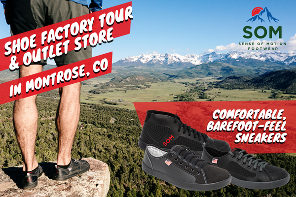 Made in Colorado Footwear - Factory Tours and Outlet Store - Visit us in Montrose, Colorado to try on available styles in our outlet store and take a tour of our factory to learn how shoes are made. We ask that larger tour groups call ahead for scheduling. You can learn more about our American-Made journey here: https://www.somfootwear.com/pages/americanmade?_pos=4&_sid=db2c3d66d&_ss=r Made in Colorado Footwear - Factory Tours and Outlet Store - Visit us in Montrose, Colorado to try on available styles in our outlet store and take a tour of our factory to learn how shoes are made. We ask that larger tour groups call ahead for scheduling. You can learn more about our American-Made journey here: https://www.somfootwear.com/pages/americanmade?_pos=4&_sid=db2c3d66d&_ss=r