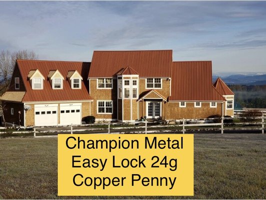 * Champion Metal Roof Easy Lock 24G “color Copper Penny”
* Certain Teed Presidential Shake 
“Color Autumn Blend “ - Call Now for a Free Estimate at 360 306 0025