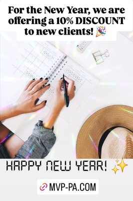 New Year New Client Discount! - We would like to wish you a happy New Year! 🎉
A new year brings new growth, tasks, challenges, and goals. Start the year off without the stress and let us handle the rest! We are offering a 10% DISCOUNT to new clients for their first month of service! We are so excited to show you we are the team you need! Ask for a FREE quote today and let's chat! May this year bring you nothing but success! mvp-pa.com New Year New Client Discount! - We would like to wish you a happy New Year! 🎉
A new year brings new growth, tasks, challenges, and goals. Start the year off without the stress and let us handle the rest! We are offering a 10% DISCOUNT to new clients for their first month of service! We are so excited to show you we are the team you need! Ask for a FREE quote today and let's chat! May this year bring you nothing but success! mvp-pa.com