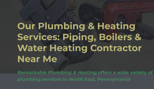Check Out Our List Of Services - Our Services include: Piping Installation, Water Heater Repairs, Boiler Installations and Repairs, Bathroom & Fixture Installations, Water Heater Installations, and New Construction. Check Out Our List Of Services - Our Services include: Piping Installation, Water Heater Repairs, Boiler Installations and Repairs, Bathroom & Fixture Installations, Water Heater Installations, and New Construction.