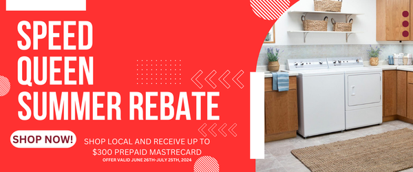 SPEED QUEEN REBATE - SHOP LOCAL AND RECEIVE UP TO $300 PREPAID MASTRECARD
OFFER VALID JUNE 26TH-JULY 25TH, 2024