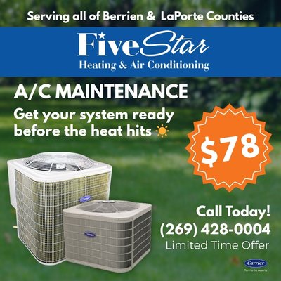 A/C MAINTENANCE SPECIAL – JUST $78! - A/C MAINTENANCE SPECIAL – JUST $78!
Keep your system running strong and avoid costly breakdowns this season!
For a limited time, Five Star Heating & Air Conditioning is offering a complete A/C maintenance service for only $78.00
- Check refrigerant (Freon) levels
- Inspect electrical controls
- Clean outdoor condenser unit
- Check blower motor & furnace controls
- Blow out indoor drain line
Regular maintenance helps improve efficiency, extend the life of your system, and keep your home comfortable all summer long
Don’t wait until the heat hits—get ahead of it now!
📞 Call today to schedule: (269) 428-0004
Proudly serving Berrien & LaPorte Counties A/C MAINTENANCE SPECIAL – JUST $78! - A/C MAINTENANCE SPECIAL – JUST $78!
Keep your system running strong and avoid costly breakdowns this season!
For a limited time, Five Star Heating & Air Conditioning is offering a complete A/C maintenance service for only $78.00
- Check refrigerant (Freon) levels
- Inspect electrical controls
- Clean outdoor condenser unit
- Check blower motor & furnace controls
- Blow out indoor drain line
Regular maintenance helps improve efficiency, extend the life of your system, and keep your home comfortable all summer long
Don’t wait until the heat hits—get ahead of it now!
📞 Call today to schedule: (269) 428-0004
Proudly serving Berrien & LaPorte Counties