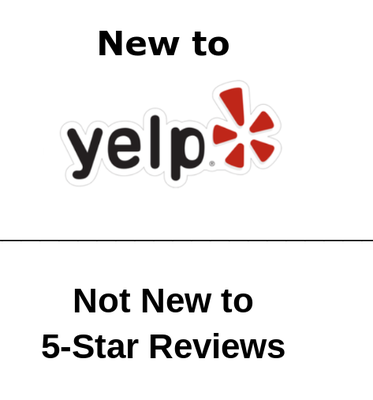 New to Yelp! Not New to 5 - Star Reviews! - New to Yelp! Not New to 5-Star Reviews! New to Yelp! Not New to 5 - Star Reviews! - New to Yelp! Not New to 5-Star Reviews!
