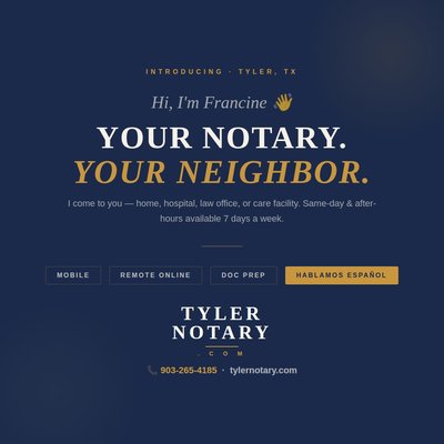 Tyler Mobile Notary - I'm Francine Bowen, Tyler's bilingual mobile notary. I come to you — home, hospital, law office, or care facility — with same-day and after-hours availability 7 days a week. Mobile notary · Remote Online Notarization · Document Prep · Tyler & East TX