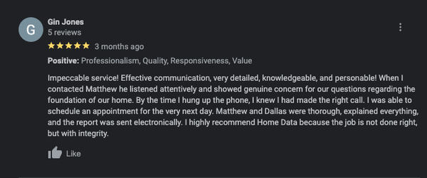 See some of our Amazing Reviews! - Call and Mention Yelp for a Free Consultation - We Stand Behind The Highest Level Of Customer Service
We offer a 200% money back guarantee as part of each home inspection. If you are not satisfied with the inspection we provided, we will not only waive the cost of the inspection, but will pay to have your inspection performed by a competing company of your choosing (equal to the value of the initial inspection). We believe in our process and our company is dedicated to providing the highest level of customer service to our clients.