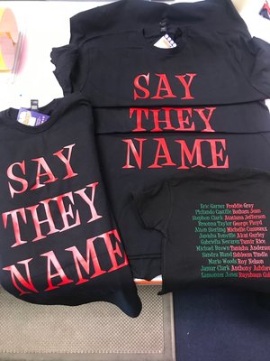 "Say They Name" project - We are happy to support Black Lives Matter and any other social justice issue that comes around.  We put these orders at the top of the priority list and give discounts on any orders demanding justice.