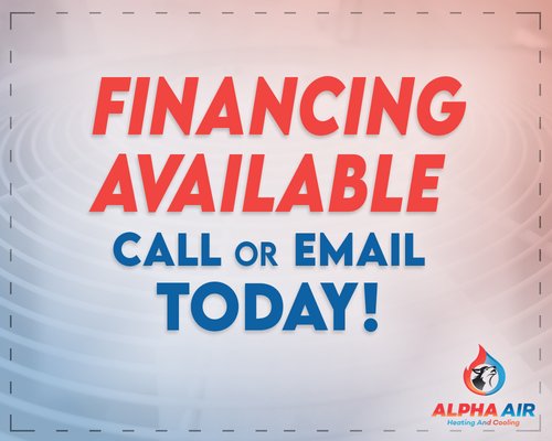 Financing Options Available - HVAC System repair or replacement shouldn't be difficult with our financing options available Alpha Air Heating and Cooling ensures your family stays comfortable through out the whole year without breaking the bank. Call Us Today! Financing Options Available - HVAC System repair or replacement shouldn't be difficult with our financing options available Alpha Air Heating and Cooling ensures your family stays comfortable through out the whole year without breaking the bank. Call Us Today!