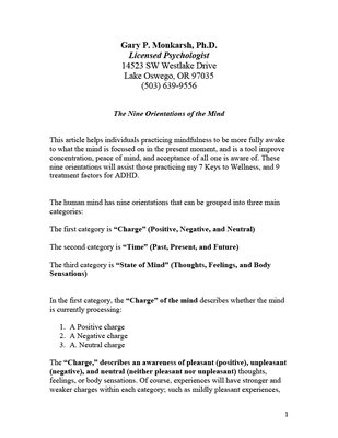 9 Orientations of the Mind - This article helps individuals practicing mindfulness to be more fully awake to what the mind is focused on in the present moment, and is a tool improve concentration, peace of mind, and acceptance of all one is aware of. These nine orientations will assist those practicing my 7 Keys to Wellness, and 9 treatment factors for ADHD.