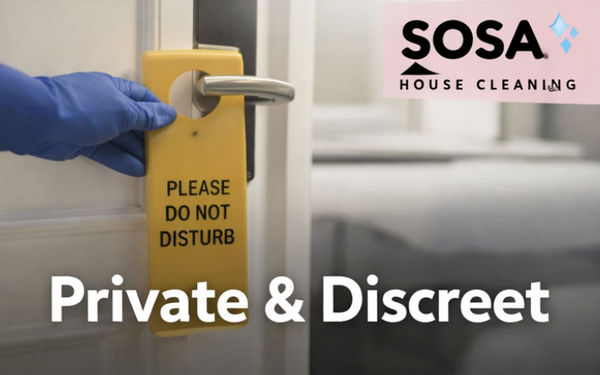 PRIVATE & DISCREET - At Sosa House Cleaning, client privacy is always our top priority. Our Private & Discreet service ensures your home is taken care of with the utmost respect, professionalism, and confidentiality. We understand the importance of your personal space, which is why our team provides luxury cleaning tailored to your needs always with sensitivity and total discretion.
Whether you’re a busy professional, a family looking for peace of mind, or someone who values privacy, you can trust Sosa House Cleaning to deliver impeccable results without ever compromising your comfort or security. Enjoy a spotless home and complete peace of mind, knowing your personal sanctuary is in reliable, trustworthy hands.
Experience true luxury cleaning private, discreet, and always centered around you. PRIVATE & DISCREET - At Sosa House Cleaning, client privacy is always our top priority. Our Private & Discreet service ensures your home is taken care of with the utmost respect, professionalism, and confidentiality. We understand the importance of your personal space, which is why our team provides luxury cleaning tailored to your needs always with sensitivity and total discretion.
Whether you’re a busy professional, a family looking for peace of mind, or someone who values privacy, you can trust Sosa House Cleaning to deliver impeccable results without ever compromising your comfort or security. Enjoy a spotless home and complete peace of mind, knowing your personal sanctuary is in reliable, trustworthy hands.
Experience true luxury cleaning private, discreet, and always centered around you.
