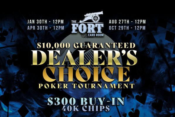$10K GTD DEALER'S CHOICE TOURNAMENT - 🤠 Gear up for the Dealer's Choice Tournament at The Fort Card Room! Dive into poker with a $300 buy-in, vying for a $10,000 GTD prize pool across styles like Drawmaha & Congress. Quarterly events start with 40K chips. Show your skill in this poker rodeo on 1/30, 4/30, 8/27, 10/29. Ready to win big?