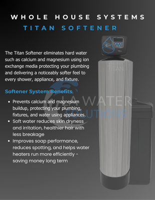 Titan Softener Whole House System - The Titan Water Softener removes hard minerals like calcium and magnesium using ion-exchange technology — the only method proven to truly soften water. Unlike “salt-free conditioners” that only change mineral behavior, the Titan Softener removes them completely, preventing scale buildup, cloudy glass, and plumbing damage.
Powered by 10% Cross-Linked Resin, it’s engineered for performance and longevity, protecting your water heater, fixtures, and appliances for years to come. Titan Softener Whole House System - The Titan Water Softener removes hard minerals like calcium and magnesium using ion-exchange technology — the only method proven to truly soften water. Unlike “salt-free conditioners” that only change mineral behavior, the Titan Softener removes them completely, preventing scale buildup, cloudy glass, and plumbing damage.
Powered by 10% Cross-Linked Resin, it’s engineered for performance and longevity, protecting your water heater, fixtures, and appliances for years to come.