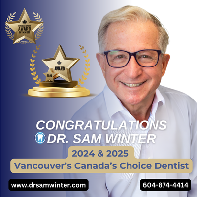 Canada's Choice Vancouver Dentist of the Year 2024 and 2025 - I am very proud to have been named Canada's Choice Dentist in Vancouver for 2024 and 2025. We welcome new patients and accept all insurance and bill direct so you only have to deal with a co-pay, if there is one. We are handicap accessible, close to all public transport, and are accepting CDCP insurance if you are eligible. Call us at 604 874-4414 during office hours or send an email to info@drsamwinter.com Your smile is our business. Canada's Choice Vancouver Dentist of the Year 2024 and 2025 - I am very proud to have been named Canada's Choice Dentist in Vancouver for 2024 and 2025. We welcome new patients and accept all insurance and bill direct so you only have to deal with a co-pay, if there is one. We are handicap accessible, close to all public transport, and are accepting CDCP insurance if you are eligible. Call us at 604 874-4414 during office hours or send an email to info@drsamwinter.com Your smile is our business.