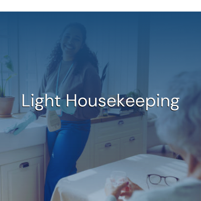 Light Housekeeping - We excel at making simple things special, yet we have the expertise
to provide highly skilled and complex care to keep a loved one safely in their home. Light Housekeeping - We excel at making simple things special, yet we have the expertise
to provide highly skilled and complex care to keep a loved one safely in their home.