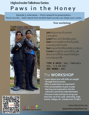 Paws in the Honey workshop series - It's a Cal party! Able2Shine has been hosting a free workshop series once a month featuring current Cal student Ethan, Cal grad Gary, and occasional guests from Cal. Join us for some real talk about some real issues that'll give you a leg up in life. Learn more by emailing us at speakingcoach@able2shine.com