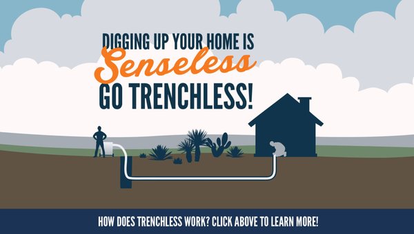 Trenchless Sewer Line Repair - Trenchless sewer line repairs avoid the cost of service, shorten repair times, as well, we won't have to tear up your lawn! Our expert plumbers can restore sewer pipes and waterlines efficiently and effectively using a variety of advanced techniques. Trenchless Sewer Line Repair - Trenchless sewer line repairs avoid the cost of service, shorten repair times, as well, we won't have to tear up your lawn! Our expert plumbers can restore sewer pipes and waterlines efficiently and effectively using a variety of advanced techniques.