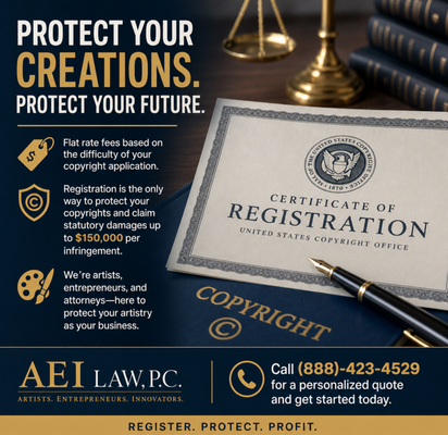 Copyright Registration Applications - Price varies depending on the difficulty of the copyright application. Call AEI Law PC at (888)-423-4529 to get a personalized quote for a flat rate fee for your copyright application.
Registering your copyrights with Copyright.gov is important.
It is a misnomer to say that copyright is automatic. It may be true, but having a registration is the only way to actually protect your copyrights, and with a registration you can opt for statutory damages of $150,000 per infringement per the U.S. Copyright Laws. If you don't register your copyrights with the Library of Congress, you might be limited to the infringers profits or your provable damages, which in many cases is zero.
If you're an artist, you are an entrepreneur and you need to treat your artistry as a business. At AEI Law PC you will find an experienced artist, entrepreneur, and attorney to guide you in your efforts to protect your creations.
Call A.E.I. Law, P.C. at: (888)-423-4529 to get started. Copyright Registration Applications - Price varies depending on the difficulty of the copyright application. Call AEI Law PC at (888)-423-4529 to get a personalized quote for a flat rate fee for your copyright application.
Registering your copyrights with Copyright.gov is important.
It is a misnomer to say that copyright is automatic. It may be true, but having a registration is the only way to actually protect your copyrights, and with a registration you can opt for statutory damages of $150,000 per infringement per the U.S. Copyright Laws. If you don't register your copyrights with the Library of Congress, you might be limited to the infringers profits or your provable damages, which in many cases is zero.
If you're an artist, you are an entrepreneur and you need to treat your artistry as a business. At AEI Law PC you will find an experienced artist, entrepreneur, and attorney to guide you in your efforts to protect your creations.
Call A.E.I. Law, P.C. at: (888)-423-4529 to get started.
