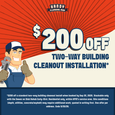 $200 OFF Two-Way Building Cleanout Installation - Restrictions & Exclusions May Apply - Please Call for Details* $200 OFF Two-Way Building Cleanout Installation - Restrictions & Exclusions May Apply - Please Call for Details*