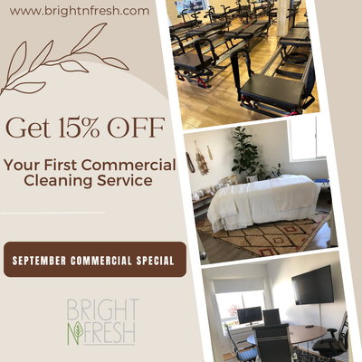 September Commercial Special - At Bright N Fresh, we believe a spotless work environment sparks creativity and keeps your team thriving. Ready to give your workspace a refresh? Contact us today to schedule your first clean and experience the difference!
New commercial clients only.
Valid for standard office cleaning services. Excludes move-in/move-out, post-construction, and specialty cleaning. Can't be combined with other discounts. Don’t miss out. Book now! September Commercial Special - At Bright N Fresh, we believe a spotless work environment sparks creativity and keeps your team thriving. Ready to give your workspace a refresh? Contact us today to schedule your first clean and experience the difference!
New commercial clients only.
Valid for standard office cleaning services. Excludes move-in/move-out, post-construction, and specialty cleaning. Can't be combined with other discounts. Don’t miss out. Book now!
