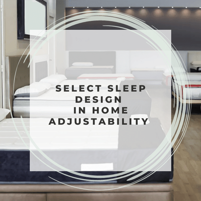 Select Sleep Design in Home Adjustability - Select Sleep Design in Home Adjustability in Greater Phoenix