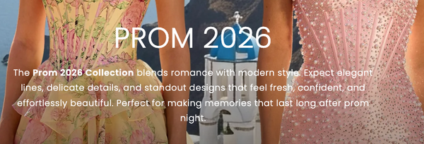 Prom 2026 - The Prom 2026 Collection blends romance with modern style. Expect elegant lines, delicate details, and standout designs that feel fresh, confident, and effortlessly beautiful. Perfect for making memories that last long after prom night.