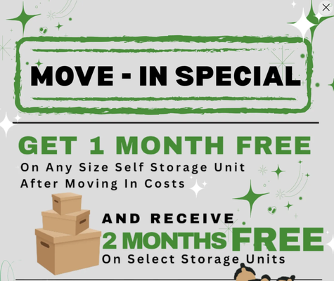 As about our move in specials. - We are currently offering 1 month free after move in on select units. We also offer an additional $25.00 off when you sign up for Auto Pay and also offer a Military Discount. Give us a call before these deals are gone. Your stuff will love it here. As about our move in specials. - We are currently offering 1 month free after move in on select units. We also offer an additional $25.00 off when you sign up for Auto Pay and also offer a Military Discount. Give us a call before these deals are gone. Your stuff will love it here.