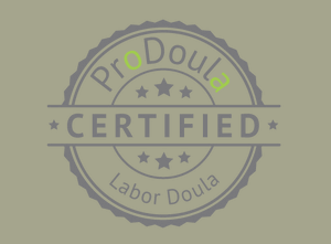 ProDoula Certified - As a locally trained and nationally Certified Labor Doula, I am able to support birthing people at their desired birth location. I can support you at home, in a birthing center or in a hospital birth setting. ProDoula Certified - As a locally trained and nationally Certified Labor Doula, I am able to support birthing people at their desired birth location. I can support you at home, in a birthing center or in a hospital birth setting.