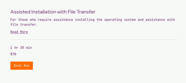 Ubuntu Assisted Installation with Data Transfer - This is a package we offer where we install the Ubuntu operating system with file transfer from the old operating system. This is ideal for users who need their data backed up and transferred to the Ubuntu operating system after installation. We will drive to a location of your choosing to install the operating system. Please advise, we are a software company, so any hardware-related issues preventing installation of the operating system will be referred to a PC or laptop hardware specialist. Ubuntu Assisted Installation with Data Transfer - This is a package we offer where we install the Ubuntu operating system with file transfer from the old operating system. This is ideal for users who need their data backed up and transferred to the Ubuntu operating system after installation. We will drive to a location of your choosing to install the operating system. Please advise, we are a software company, so any hardware-related issues preventing installation of the operating system will be referred to a PC or laptop hardware specialist.