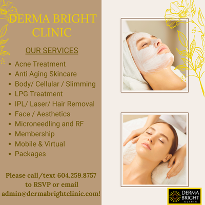 Derma Bright Clinic Services - Derma Bright Clinic is an award-winning Skincare clinic focusing on Anti-aging and Acne treatments including Technical Facials & Peels, a variety of non-invasive technology, Aesthetic, Detox and Body Services. Derma Bright Clinic Services - Derma Bright Clinic is an award-winning Skincare clinic focusing on Anti-aging and Acne treatments including Technical Facials & Peels, a variety of non-invasive technology, Aesthetic, Detox and Body Services.