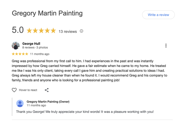 Google Reviews - Thank you for considering Gregory Martin Painting for your next project. We appreciate your understanding as we continue to grow our Yelp reviews organically. In the meantime checkout what others have said about service elsewhere online. Google Reviews - Thank you for considering Gregory Martin Painting for your next project. We appreciate your understanding as we continue to grow our Yelp reviews organically. In the meantime checkout what others have said about service elsewhere online.