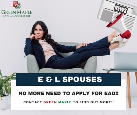 No More EAD Needed for E & L Spouses E & L 配偶未來不用申請 EAD 即可合法工作 - No More EAD Needed for E & L Spouses
E & L 配偶未來不用申請 EAD 即可合法工作