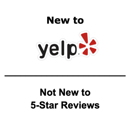 New to Yelp, Not New to 5 Star Reviews! - New to Yelp, not new to 5 star reviews! New to Yelp, Not New to 5 Star Reviews! - New to Yelp, not new to 5 star reviews!