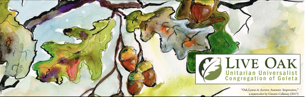 Live Oak UU Congregation - Live Oak is an open, welcoming, and inclusive community, grounded in love, providing opportunities for spiritual growth for seekers of all ages and stages. We actively live our values of diversity, compassion and justice to humanity and the earth. You are welcome here. Live Oak UU Congregation - Live Oak is an open, welcoming, and inclusive community, grounded in love, providing opportunities for spiritual growth for seekers of all ages and stages. We actively live our values of diversity, compassion and justice to humanity and the earth. You are welcome here.
