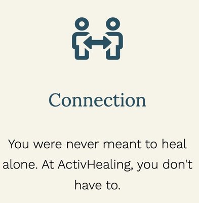 Connection - We all need it. You were never meant to heal alone. At ActivHealing, you don't have to. Connection - We all need it. You were never meant to heal alone. At ActivHealing, you don't have to.