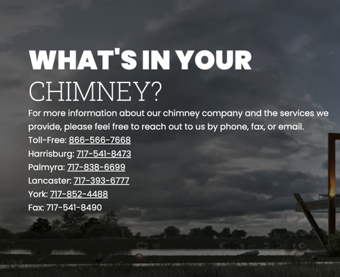Chimney Inspections - Why Clean and Inspect Chimneys?
Preventive maintenance is always more cost effective than repairs that could have been avoided. Annual inspections are critical for chimneys that are used regularly, but even if used occasionally, a chimney system (the appliance, any necessary connecting pipe and chimney itself) should be routinely inspected and cleaned if necessary. Let the experts at Commonwealth Chimney Sweeps in Harrisburg, PA take care of your chimneys at affordable prices. Chimney Inspections - Why Clean and Inspect Chimneys?
Preventive maintenance is always more cost effective than repairs that could have been avoided. Annual inspections are critical for chimneys that are used regularly, but even if used occasionally, a chimney system (the appliance, any necessary connecting pipe and chimney itself) should be routinely inspected and cleaned if necessary. Let the experts at Commonwealth Chimney Sweeps in Harrisburg, PA take care of your chimneys at affordable prices.