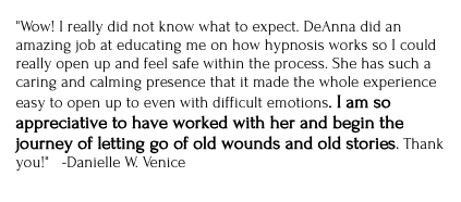DeAnna Rae Hypnotherapy: Transformative Client Experiences - **DeAnna Rae Hypnotherapy: Transformative Client Experiences**
Explore a curated collection of testimonials from clients who have experienced profound personal growth and healing through DeAnna Rae Hypnotherapy. Each story highlights the transformative power of hypnotherapy in addressing issues such as anxiety, stress, and personal development. Discover how DeAnna's compassionate approach and expertise have empowered individuals to overcome challenges and achieve lasting change. DeAnna Rae Hypnotherapy: Transformative Client Experiences - **DeAnna Rae Hypnotherapy: Transformative Client Experiences**
Explore a curated collection of testimonials from clients who have experienced profound personal growth and healing through DeAnna Rae Hypnotherapy. Each story highlights the transformative power of hypnotherapy in addressing issues such as anxiety, stress, and personal development. Discover how DeAnna's compassionate approach and expertise have empowered individuals to overcome challenges and achieve lasting change.