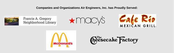 Companies and Organizations Air Engineers, Inc. has Proudly Served - Since 1995, Air Engineers, Inc. has been serving commercial enterprises like yours. We understand that fully operating and optimized HVACR is critical to your business. That is why we only hiring the best and most qualified engineers and technicians. People we our trust with our own equipment. People we trust with yours. Companies and Organizations Air Engineers, Inc. has Proudly Served - Since 1995, Air Engineers, Inc. has been serving commercial enterprises like yours. We understand that fully operating and optimized HVACR is critical to your business. That is why we only hiring the best and most qualified engineers and technicians. People we our trust with our own equipment. People we trust with yours.