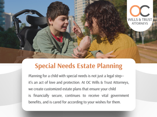 Estate Planning for Families with Special Needs - OC Wills & Trust Attorneys – we help you with Special Needs Estate Planning because we know securing your child’s future and their benefits is your highest priority. Call (949) 755-8466 and get started with special needs planning.

En OC Wills & Trust Attorneys te ayudamos con la planificación patrimonial para necesidades especiales, porque sabemos que asegurar el futuro de tu hijo es tu máxima prioridad. Llame al (949) 755-8466 y comience con la planificación de necesidades especiales.