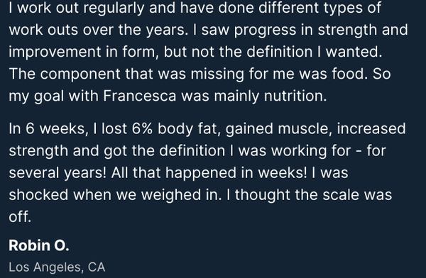 Just a few satisfied customers!!! - Look at all the customer success stories. You want the best trainer and nutritionist come see Francesca!!! Just a few satisfied customers!!! - Look at all the customer success stories. You want the best trainer and nutritionist come see Francesca!!!