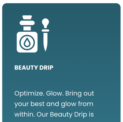 Beauty & NAD Drips - Revive. Indulge. This comprehensive, elite drip is designed with the benefits of many of our drip formulations in one package with added metabolism support. This all-inclusive, full-body wellness offering pampers and rejuvenates with one treatment. Beauty & NAD Drips - Revive. Indulge. This comprehensive, elite drip is designed with the benefits of many of our drip formulations in one package with added metabolism support. This all-inclusive, full-body wellness offering pampers and rejuvenates with one treatment.